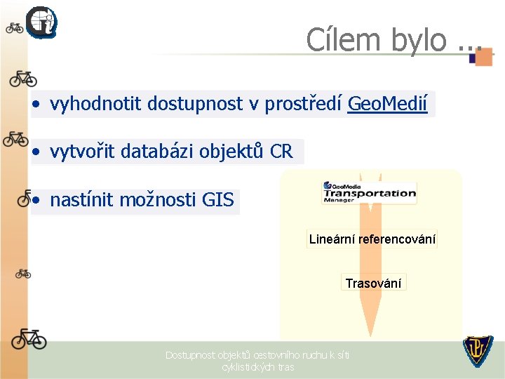 Cílem bylo. . . • vyhodnotit dostupnost v prostředí Geo. Medií • vytvořit databázi