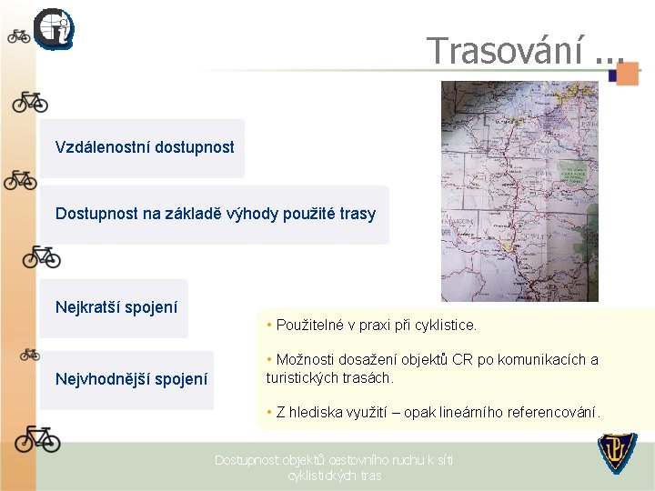 Trasování. . . Vzdálenostní dostupnost Dostupnost na základě výhody použité trasy Nejkratší spojení •