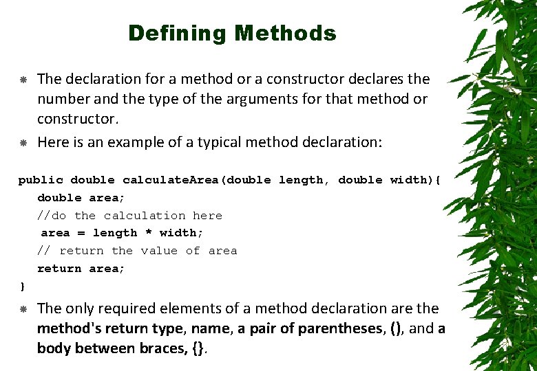 Defining Methods The declaration for a method or a constructor declares the number and