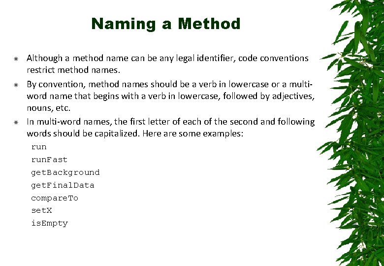 Naming a Method Although a method name can be any legal identifier, code conventions