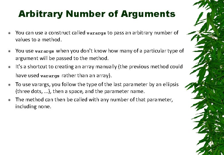 Arbitrary Number of Arguments You can use a construct called varargs to pass an