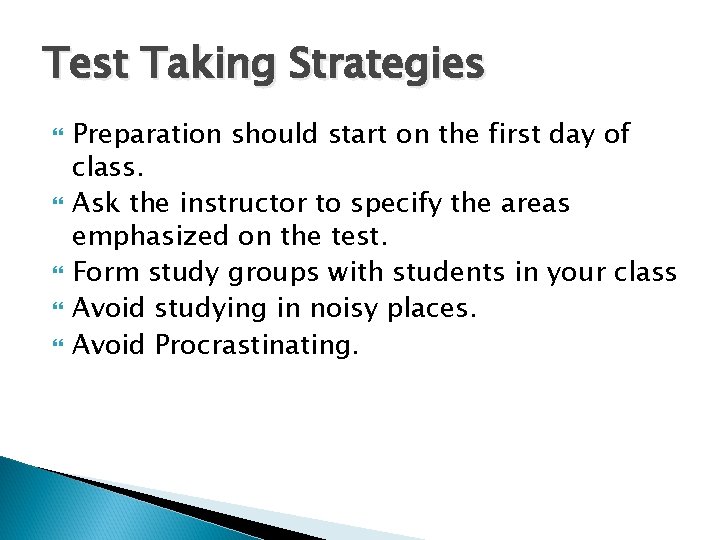 Test Taking Strategies Preparation should start on the first day of class. Ask the