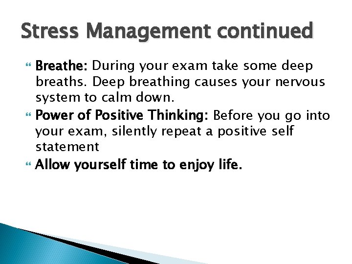 Stress Management continued Breathe: During your exam take some deep breaths. Deep breathing causes