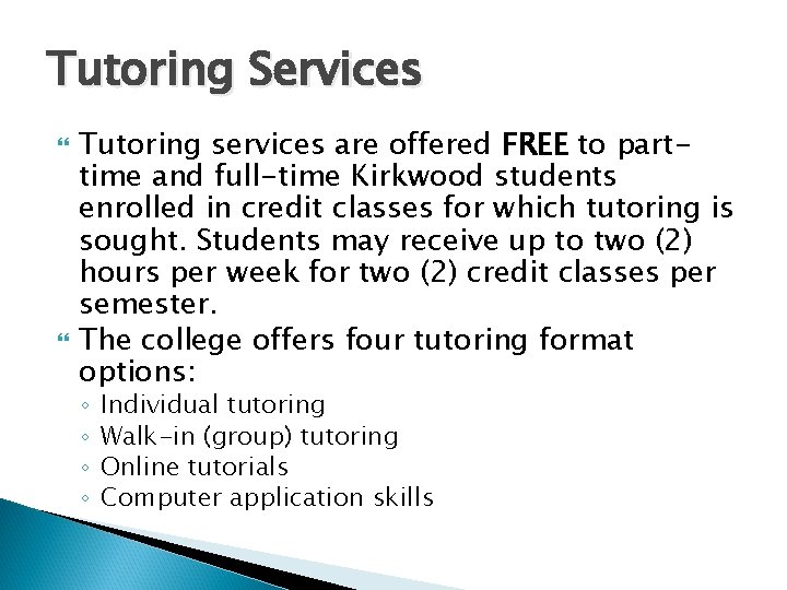 Tutoring Services Tutoring services are offered FREE to parttime and full-time Kirkwood students enrolled