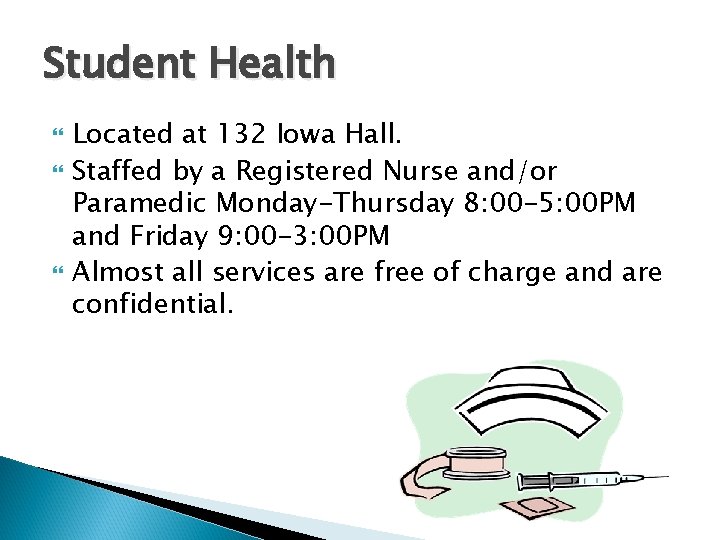Student Health Located at 132 Iowa Hall. Staffed by a Registered Nurse and/or Paramedic