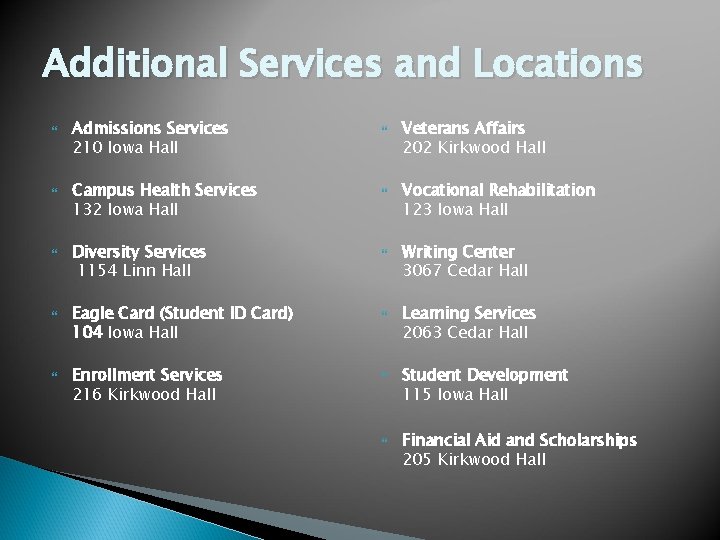 Additional Services and Locations Admissions Services 210 Iowa Hall Campus Health Services 132 Iowa