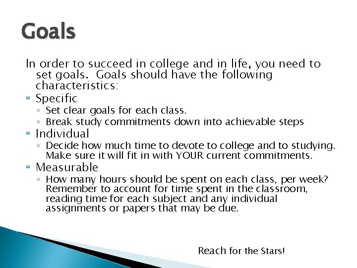 Goals In order to succeed in college and in life, you need to set