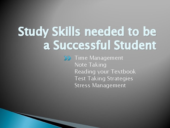 Study Skills needed to be a Successful Student Time Management Note Taking Reading your