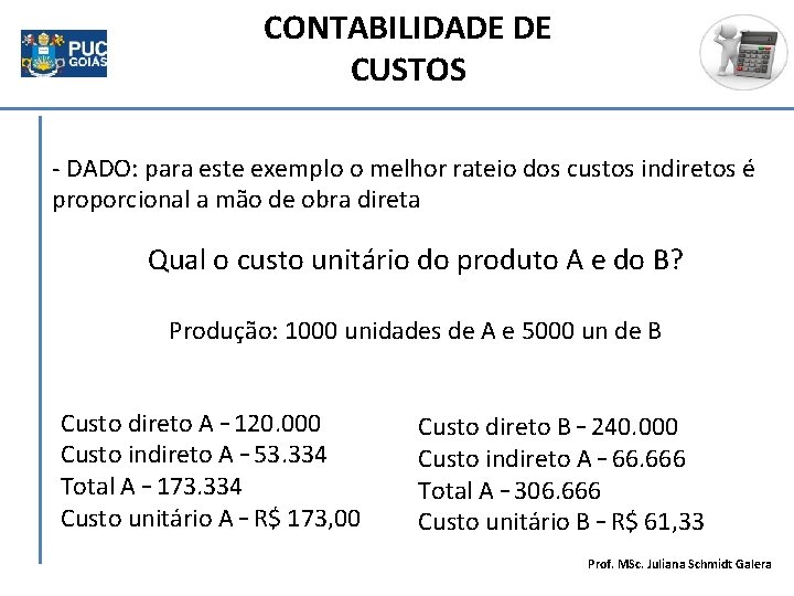 CONTABILIDADE DE CUSTOS - DADO: para este exemplo o melhor rateio dos custos indiretos