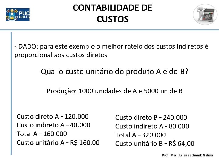 CONTABILIDADE DE CUSTOS - DADO: para este exemplo o melhor rateio dos custos indiretos