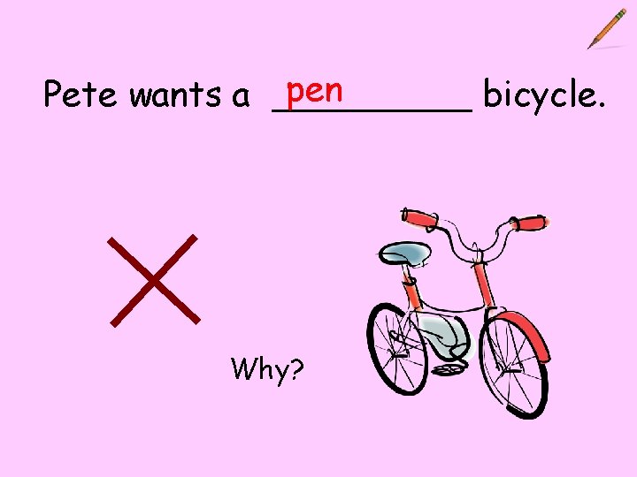 pen Pete wants a _____ bicycle. Why? 