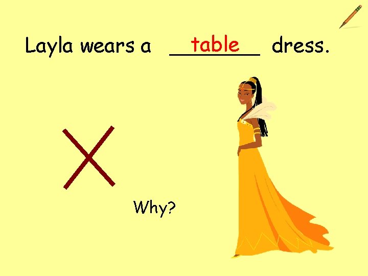 table Layla wears a _______ dress. Why? 