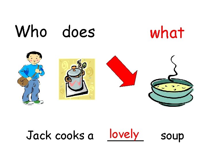 Who does Jack cooks a what lovely _____ soup 