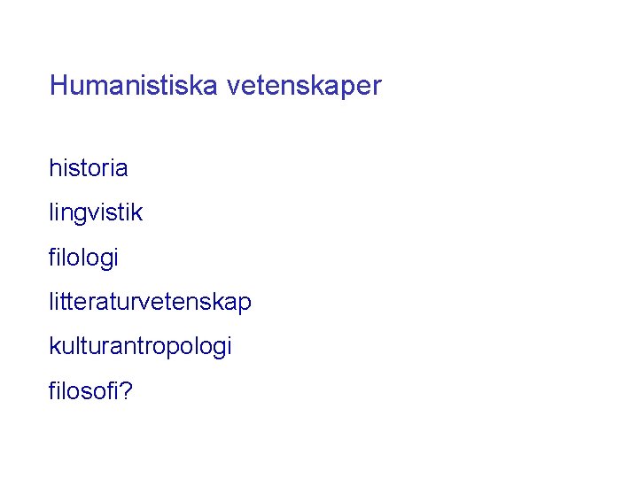 Humanistiska vetenskaper historia lingvistik filologi litteraturvetenskap kulturantropologi filosofi? 