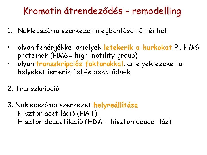 Kromatin átrendeződés - remodelling 1. Nukleoszóma szerkezet megbontása történhet • • olyan fehérjékkel amelyek