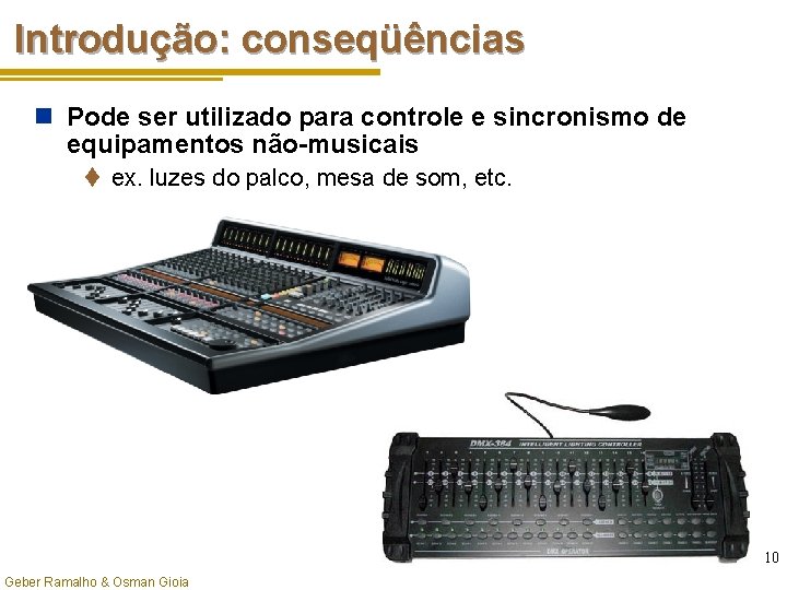 Introdução: conseqüências n Pode ser utilizado para controle e sincronismo de equipamentos não-musicais t