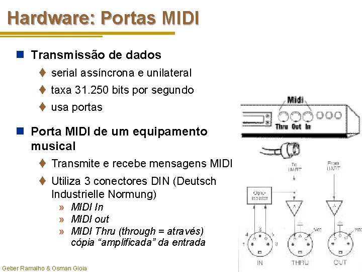 Hardware: Portas MIDI n Transmissão de dados t serial assíncrona e unilateral t taxa