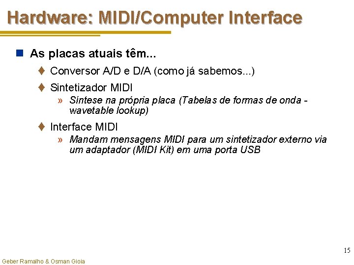 Hardware: MIDI/Computer Interface n As placas atuais têm. . . t Conversor A/D e