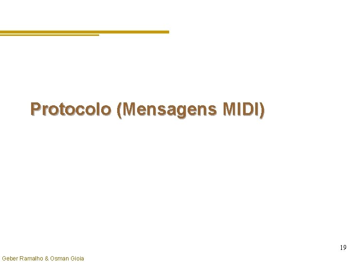 Protocolo (Mensagens MIDI) 19 Geber Ramalho & Osman Gioia 