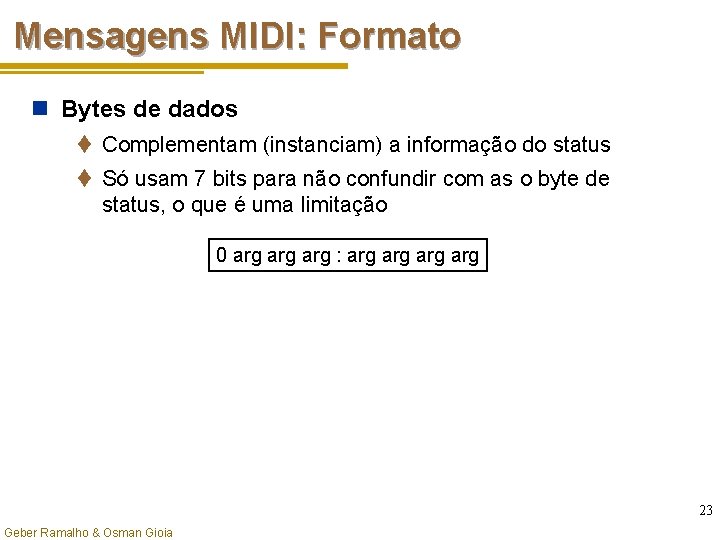 Mensagens MIDI: Formato n Bytes de dados t Complementam (instanciam) a informação do status
