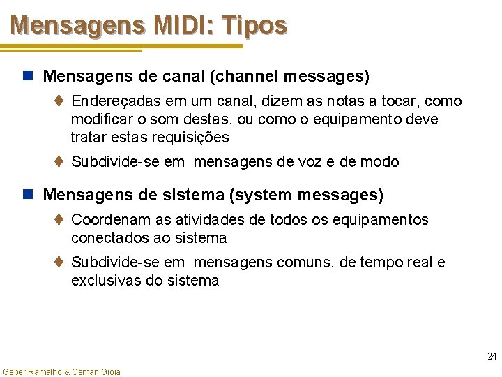Mensagens MIDI: Tipos n Mensagens de canal (channel messages) t Endereçadas em um canal,