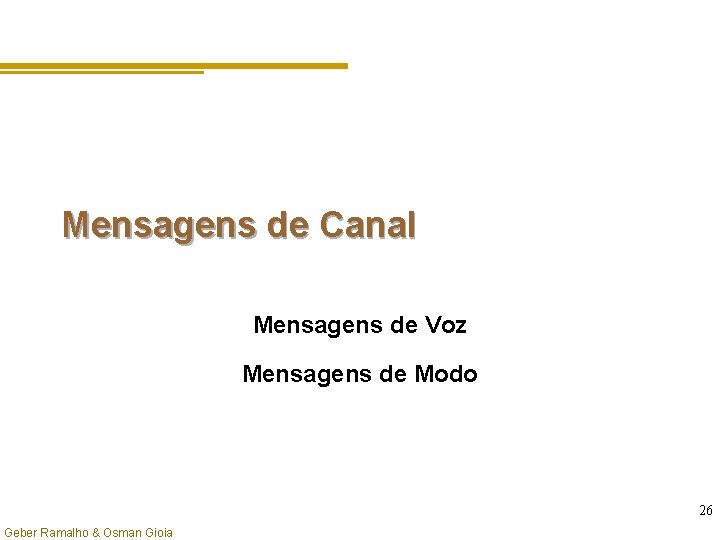 Mensagens de Canal Mensagens de Voz Mensagens de Modo 26 Geber Ramalho & Osman