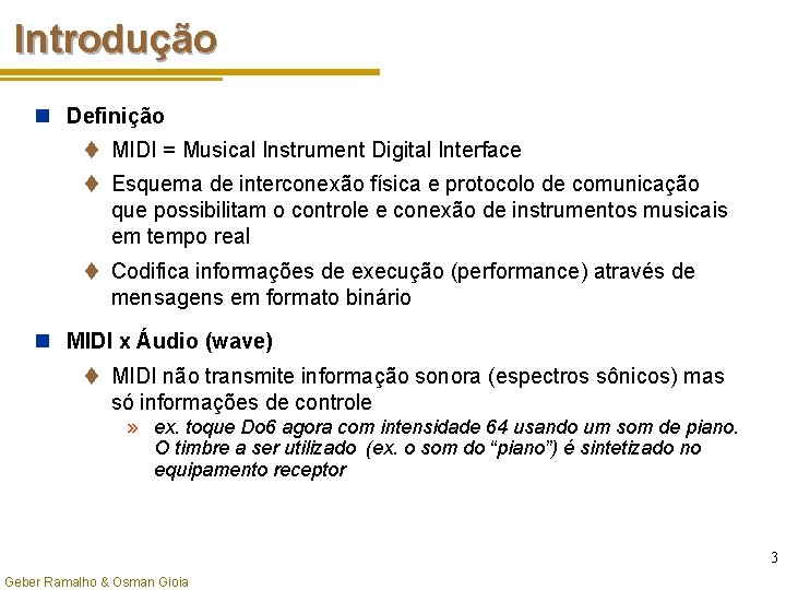 Introdução n Definição t MIDI = Musical Instrument Digital Interface t Esquema de interconexão