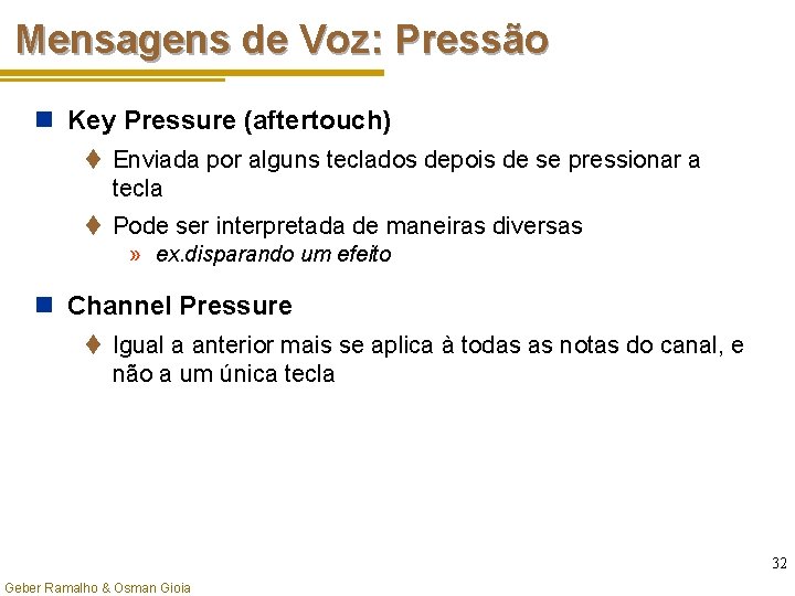 Mensagens de Voz: Pressão n Key Pressure (aftertouch) t Enviada por alguns teclados depois