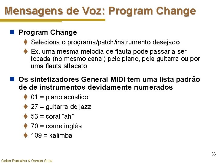 Mensagens de Voz: Program Change n Program Change t Seleciona o programa/patch/instrumento desejado t