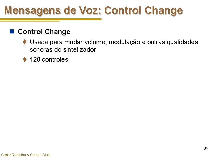 Mensagens de Voz: Control Change n Control Change t Usada para mudar volume, modulação