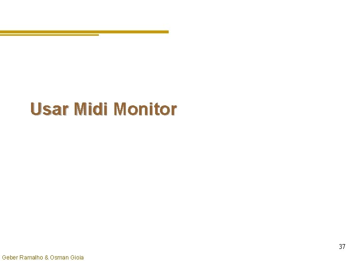 Usar Midi Monitor 37 Geber Ramalho & Osman Gioia 