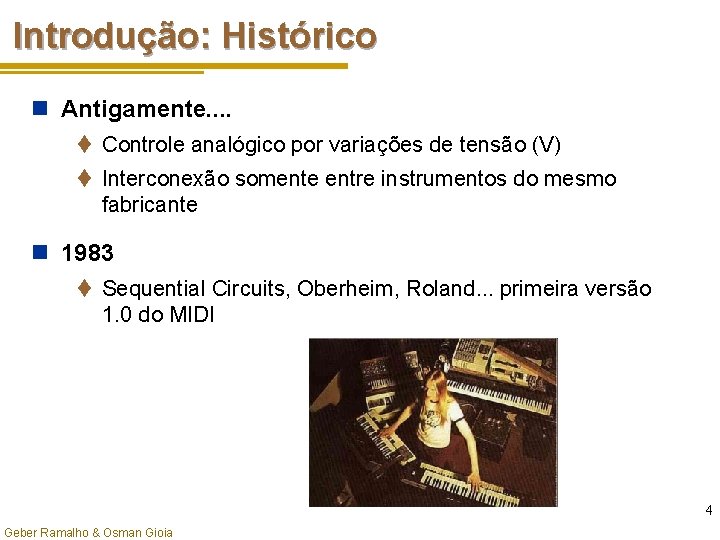 Introdução: Histórico n Antigamente. . t Controle analógico por variações de tensão (V) t