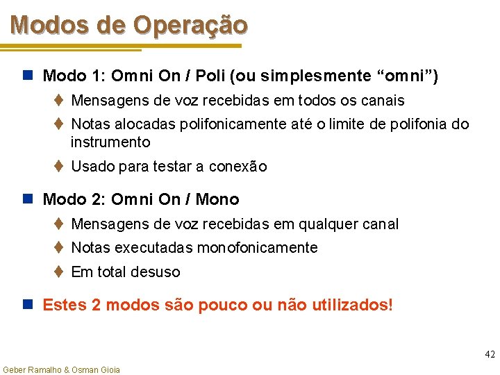 Modos de Operação n Modo 1: Omni On / Poli (ou simplesmente “omni”) t