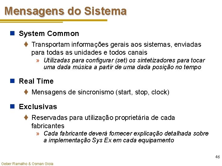 Mensagens do Sistema n System Common t Transportam informações gerais aos sistemas, enviadas para