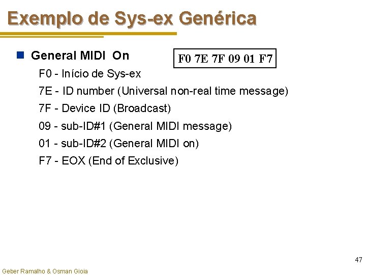 Exemplo de Sys-ex Genérica n General MIDI On F 0 7 E 7 F