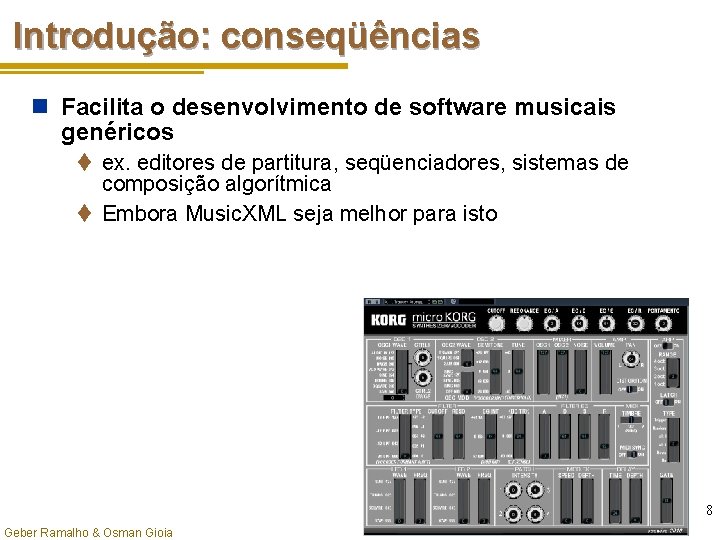 Introdução: conseqüências n Facilita o desenvolvimento de software musicais genéricos t ex. editores de