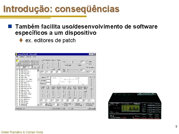 Introdução: conseqüências n Também facilita uso/desenvolvimento de software específicos a um dispositivo t ex.