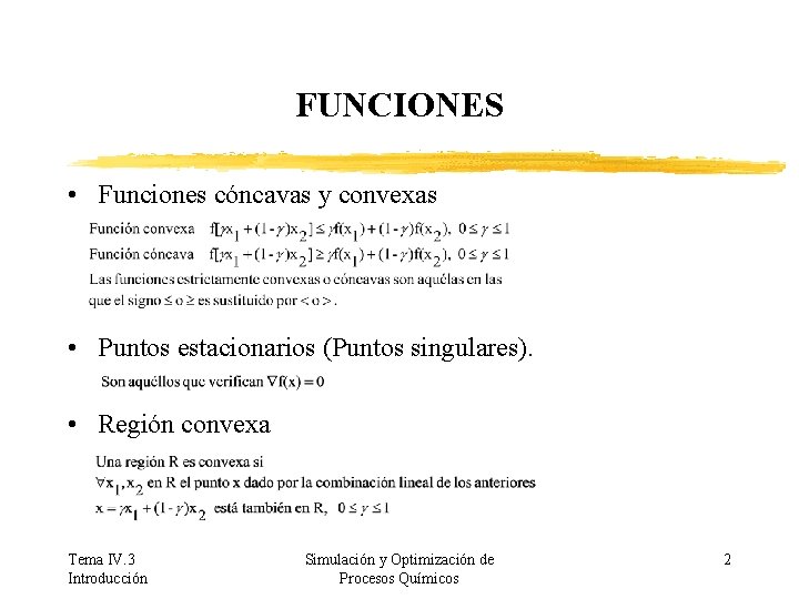 FUNCIONES • Funciones cóncavas y convexas • Puntos estacionarios (Puntos singulares). • Región convexa