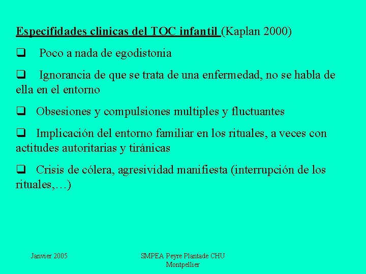 Especifidades clinicas del TOC infantil (Kaplan 2000) q Poco a nada de egodistonia q