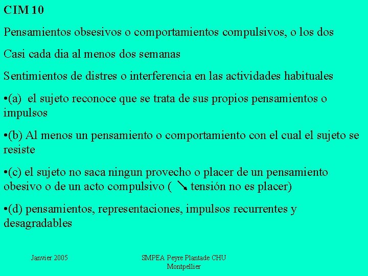 CIM 10 Pensamientos obsesivos o comportamientos compulsivos, o los dos Casi cada dia al