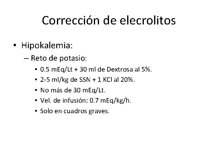 Corrección de elecrolitos • Hipokalemia: – Reto de potasio: • • • 0. 5