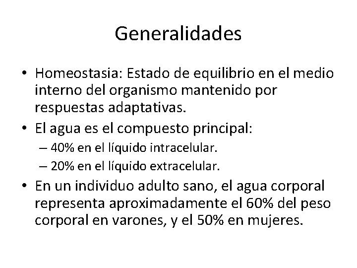 Generalidades • Homeostasia: Estado de equilibrio en el medio interno del organismo mantenido por