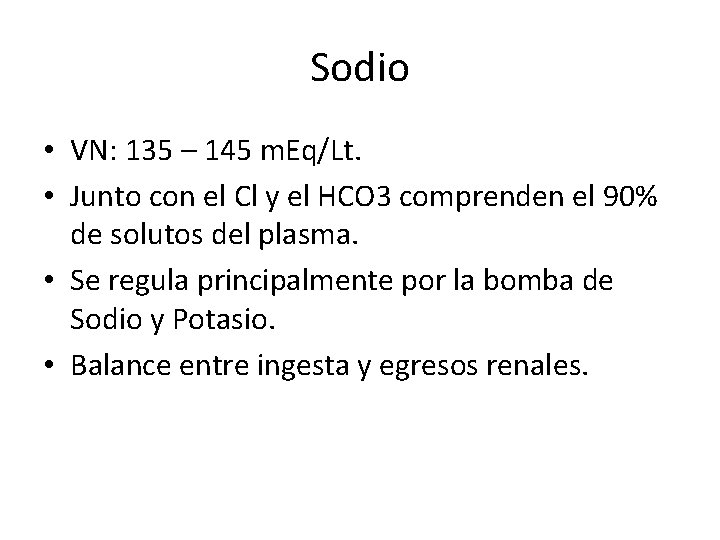 Sodio • VN: 135 – 145 m. Eq/Lt. • Junto con el Cl y