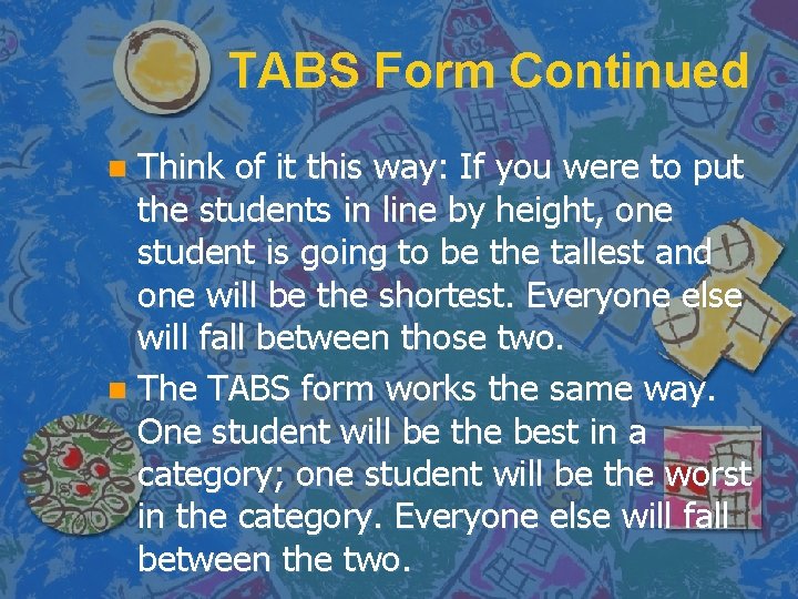 TABS Form Continued Think of it this way: If you were to put the