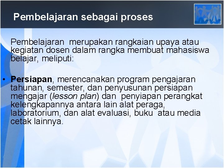 Pembelajaran sebagai proses Pembelajaran merupakan rangkaian upaya atau kegiatan dosen dalam rangka membuat mahasiswa