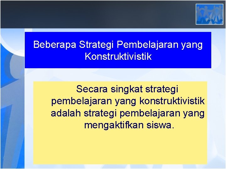 Beberapa Strategi Pembelajaran yang Konstruktivistik Secara singkat strategi pembelajaran yang konstruktivistik adalah strategi pembelajaran