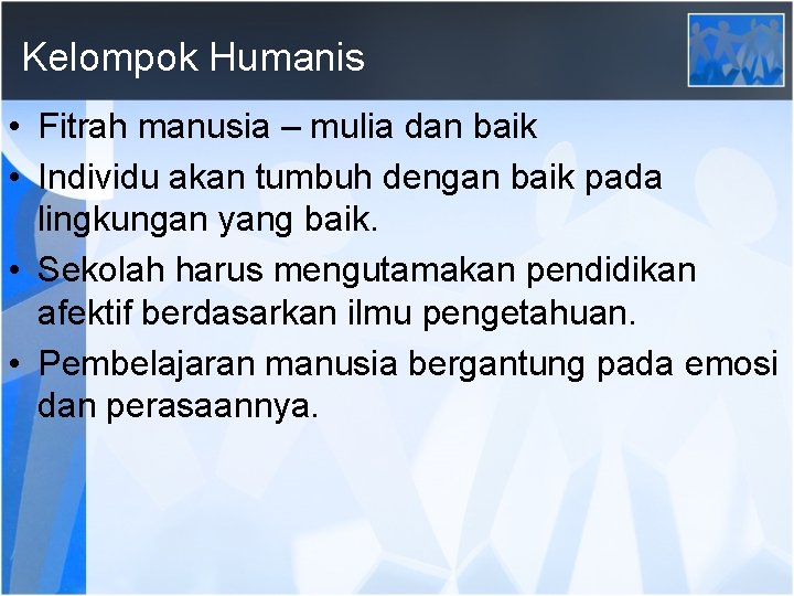 Kelompok Humanis • Fitrah manusia – mulia dan baik • Individu akan tumbuh dengan