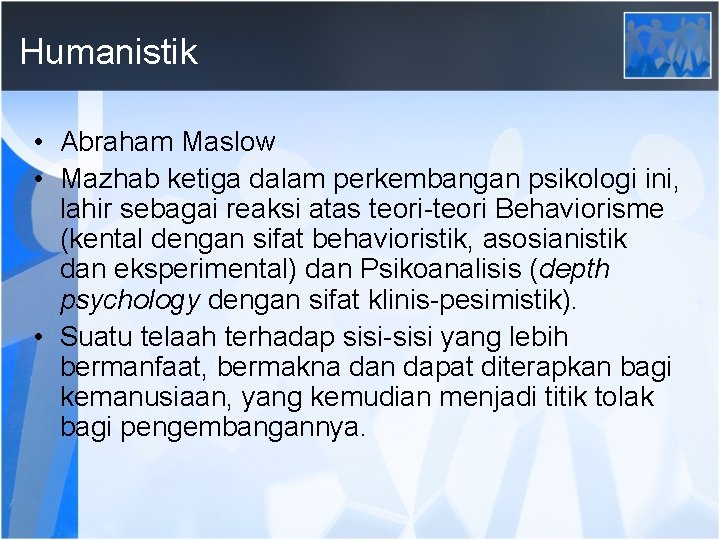 Humanistik • Abraham Maslow • Mazhab ketiga dalam perkembangan psikologi ini, lahir sebagai reaksi