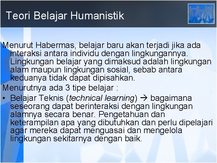 Teori Belajar Humanistik Menurut Habermas, belajar baru akan terjadi jika ada interaksi antara individu