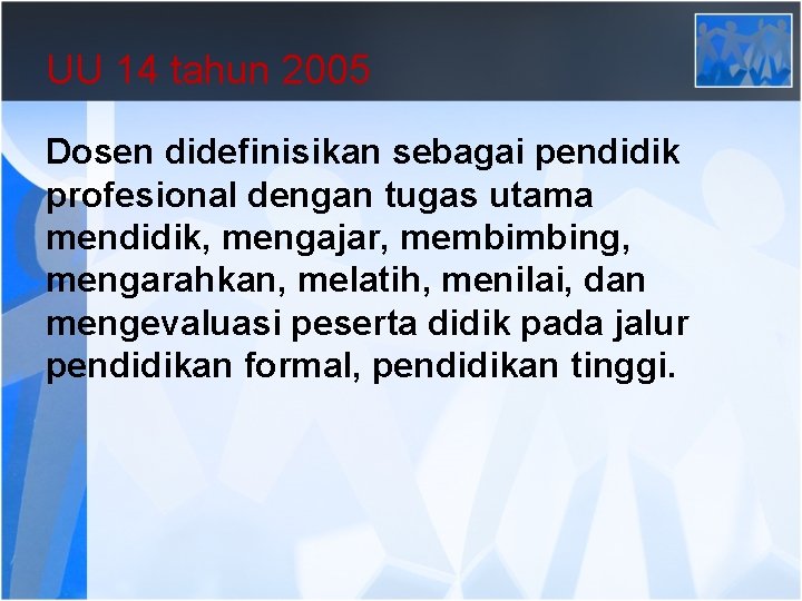 UU 14 tahun 2005 Dosen didefinisikan sebagai pendidik profesional dengan tugas utama mendidik, mengajar,
